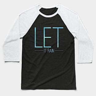 Let it rain Baseball T-Shirt